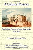 A Colonial Portrait: The Halifax Diaries Of Lady Sherbrooke 1811-1816
