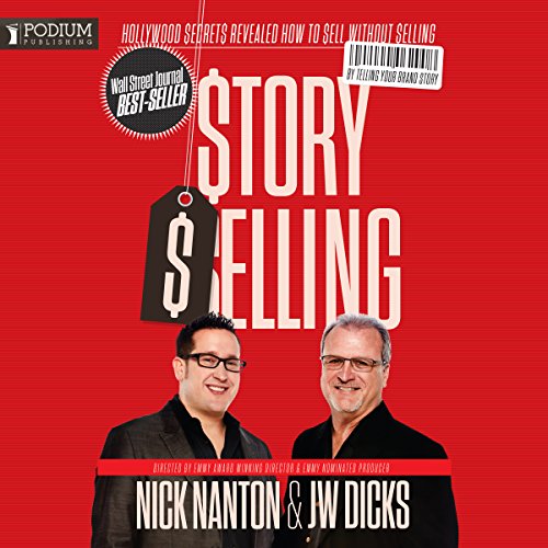 StorySelling: Hollywood Secrets Revealed: How to Sell Without Selling by Telling Your Brand Story