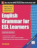 Practice Makes Perfect English Grammar for ESL Learners, 2nd Edition: With 100 Exercises