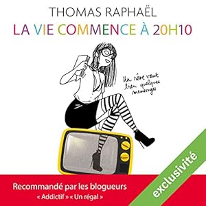 La vie commence à 20h10 : Un rêve vaut bien quelques mensonges | Livre audio Auteur(s) : Thomas Raphaël Narrateur(s) : Christine Braconnier