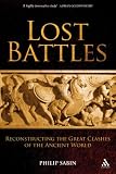 Lost Battles: Reconstructing the Great Clashes of the Ancient World