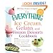 The Everything Ice Cream, Gelato, and Frozen Desserts Cookbook: Includes Fresh Peach Ice Cream, Ginger Pear Sorbet, Hazelnut Nutella Swirl Gelato, ... hundreds more! (Everything Series)