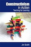 Constructivism in Action: Teaching for Learning