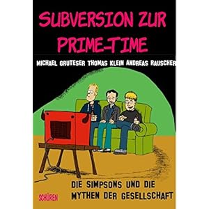 Subversion zur Prime-Time: Die Simpsons und die Mythen der Gesellschaft