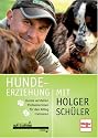 Hundeerziehung mit Holger Sch&uuml;ler: Hunde verstehen - Probleme l&ouml;sen - f&uuml;r den Alltag trainieren