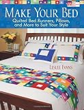 Make Your Bed: Quilted Bed Runners, Pillows and More to Suit Your Style (That Patchwork Place)