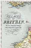 Villages of Britain : the five hundred villages that made the countryside