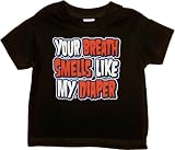 YOUR BREATH SMELLS LIKE MY DIAPER - Toddler, Infant - T-Shirt, Long-Sleeve T-Shirt, Sweatshirt, Hoody, Dress, Bodysuit, Romper