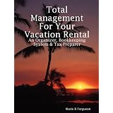 Total Management for Your Vacation Rental - An Organizer, Bookkeeping System & Tax Preparer