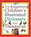 The Kingfisher Children's Illustrated Dictionary and Thesaurus