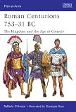 Roman centurions 753-31 BC : the Kingdom and the Age of Consuls