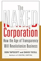 The Naked Corporation: How the Age of Transparency Will Revolutionize Business The Naked Corporation: How the Age of Transparency Will Revolutionize Business
