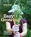 Easy Growing: Organic Herbs and Edible Flowers from Small Spaces