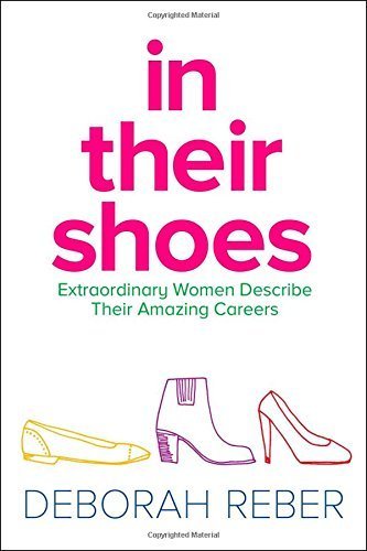In Their Shoes: Extraordinary Women Describe Their Amazing Careers by Reber, Deborah (2015) Hardcover