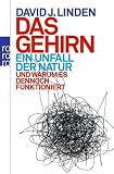 Das Gehirn - ein Unfall der Natur: Und warum es dennoch funktioniert - David J. Linden