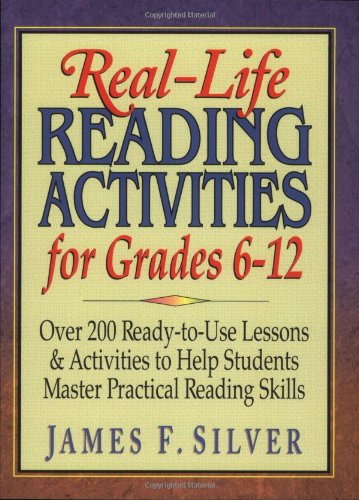 Real-Life Reading Activities for Grades 6-12: Over 200 Ready-to-Use Lessons and Activities to Help Students Master Practical Reading Skills Real-Life Reading Activities for Grades 6-12: Over 200 Ready-to-Use Lessons and Activities to Help Students Master Practical Reading Skills