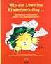 Wie der L�we ins Kinderbuch flog ...: Geheimnisse erfolgreicher Kinder- und Jugendbuchmacher