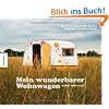 Mein wunderbarer Wohnwagen: mobil - retro - cool. Bildband mit einmaligen Caravans und Wohnmobilen