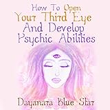 how to open your third eye and develop psychic abilities