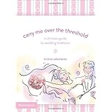 Carry Me Over the Threshold: A Christian Guide to Wedding Traditions
