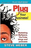 Plug Your Business! Marketing on MySpace, YouTube, blogs and podcasts and other Web 2.0 social networks