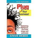 Plug Your Business! Marketing on MySpace, YouTube, blogs and podcasts and other Web 2.0 social networks