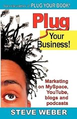 Plug Your Business! Marketing on MySpace, YouTube, blogs and podcasts and other Web 2.0 social networks