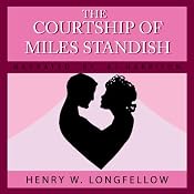 The Courtship of Miles Standish | [Henry Wadsworth Longfellow]
