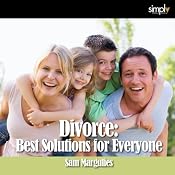 Divorce: The Best Solutions for Everyone! | [Sam Margulies]