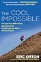 The Cool Impossible: The Coach from "Born to Run" Shows How to Get the Most fromYour Miles-And FromYourself