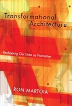 Transformational Architecture: Reshaping Our Lives as Narrative