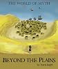 Beyond the Plains (World of Myth) 