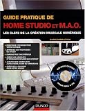 Guide pratique de home studio et MAO : Les clefs de la création musicale numérique (1Cédérom)