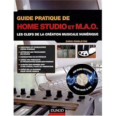 Guide pratique de home studio et MAO : Les clefs de la cr�ation musicale num�rique (1C�d�rom)