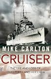 Cruiser: The Life and Loss of HMAS Perth and Her Crew