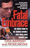 Fatal Embrace: The Inside Story Of The Thomas Capano/Anne Marie Fahey Murder Case (St. Martin's True Crime Library.)