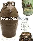 From Mud to Jug: The Folk Potters and Pottery of Northeast Georgia (Wormsloe Foundation Publication Ser.)