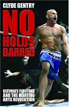 No Holds Barred: Ultimate Fighting and the Martial Arts Revolution