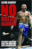 No Holds Barred: Ultimate Fighting and the Martial Arts Revolution