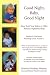 Good Night, Baby, Good Night: Sleep Train Your Infant or Older Baby for Nighttime Sleep