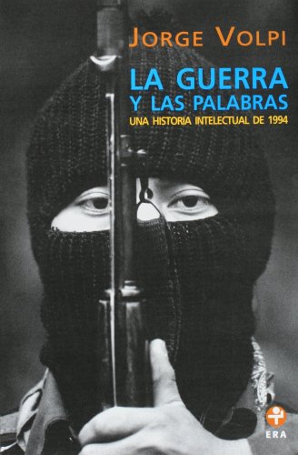 La guerra y las palabras. Una historia intelectual de 1994 (Spanish Edition)