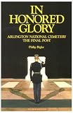 In Honored Glory: Arlington National Cemetery: The Final Post