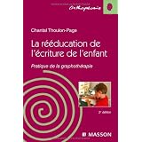 La r��ducation de l'�criture chez l'enfant : Pratique de la graphoth�rapiepar Chantal Thoulon-Page