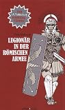 Legion&auml;r in der r&ouml;mischen Armee: Der ultimative Karrieref&uuml;hrer - Philip Matyszak