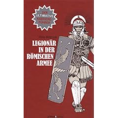 Legion�r in der r�mischen Armee: Der ultimative Karrieref�hrer