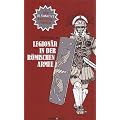Legion�r in der r�mischen Armee: Der ultimative Karrieref�hrer