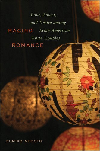 Racing Romance: Love, Power, and Desire among Asian American/White Couples