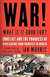 War! What Is It Good For?: Conflict and the Progress of Civilization from Primates to Robots