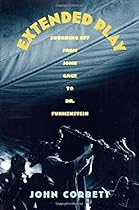 Extended Play: Sounding Off from John Cage to Dr. Funkenstein Extended Play: Sounding Off from John Cage to Dr. Funkenstein