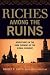 Riches Among the Ruins: Adventures in the Dark Corners of the Global Economy